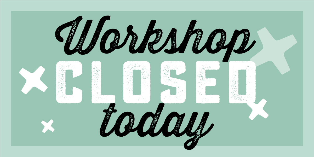 Workshop Closed